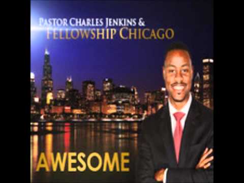 Pastor Charles Jenkins & Fellowship Chicago-Awesome