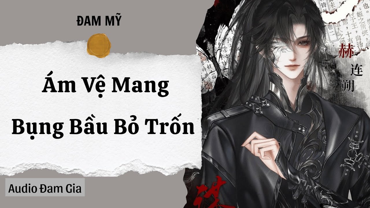 TRUYỆN BOY LOVE || ÁM VỆ MANG BỤNG BẦU BỎ TRỐN || AUDIO ĐAM GIA