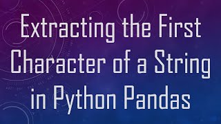 Extracting the First Character of a String in Python Pandas