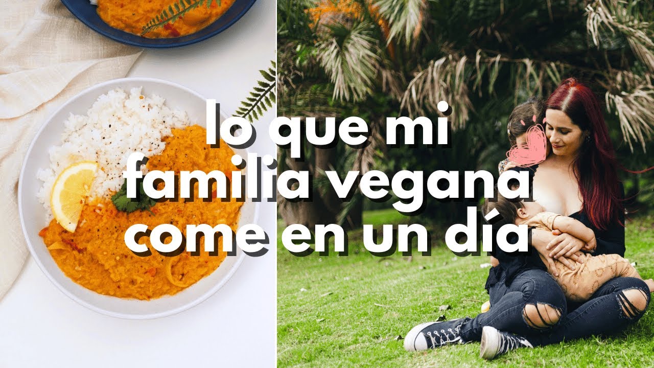 LO QUE MI FAMILIA VEGANA COME EN UN DÍA [vlog]