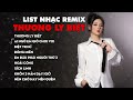 Chu thy qunh i  thng ly bit i remix  top 10 bn nhc remix nghe nhiu nht tiktok 2023
