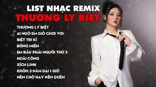 Chu Thúy Quỳnh I  Thương Ly Biệt I Remix ♫ Top 10 Bản Nhạc Remix Nghe Nhiều Nhất TikTok 2023