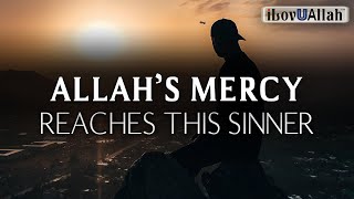 ALLAHS MERCY REACHES THIS SINNER