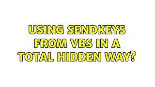 Using SendKeys from vbs in a total hidden way?