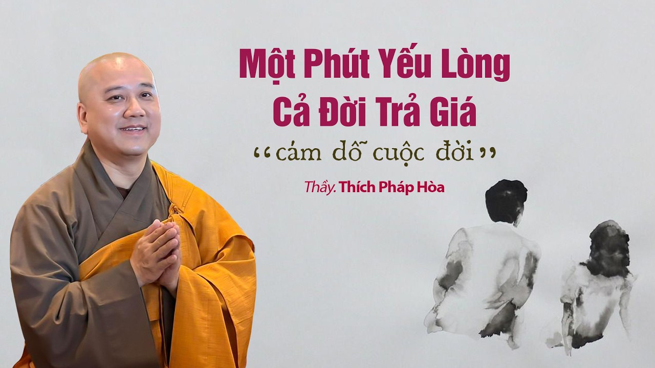 Một Phút Yếu Lòng, Cả Đời Trả Giá - Thầy Thích Pháp Hòa