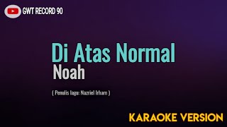 Noah - Di Atas Normal | New version ( Karaoke )