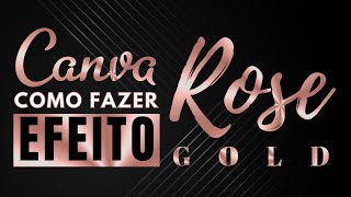 CANVA GRATUITO - COMO FAZER LETRA ROSE GOLD NO CANVA