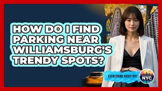 How Do I Find Parking Near Williamsburg's Trendy Spots? - Everything About NYC