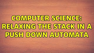 Computer Science: Relaxing the stack in a push down automata (4 Solutions!!)