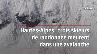 Hautes-Alpes : trois skieurs de randonnée meurent dans une avalanche