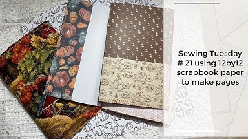 Sewing Tuesday #21 / Using 12 x 12 Scrapbook￼ paper to make pages for the junk journal/ fabric cover