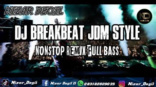 DJ BREAKBEAT JDM STYLE INDO NONSTOP REMIX VIRAL TIK TOK FULL BASS TERBARU