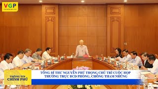 Tổng Bí thư Nguyễn Phú Trọng chủ trì cuộc họp Thường trực BCĐ phòng, chống tham nhũng