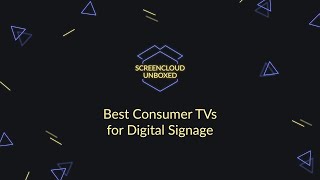 Choosing a consumer TV for your digital signage solution - ScreenCloud Unboxed