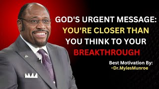 You’re One Step Away from Your Breakthrough – Don’t Give Up Now! | Myles Munroe
