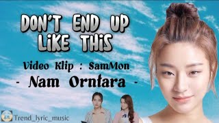 Don't End Up Like This - Nam Orntara | Lirik Terjemahan