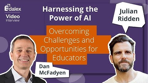 Harnessing the Power of AI - Overcoming Challenges and Opportunities for Educators -Edalex Interview