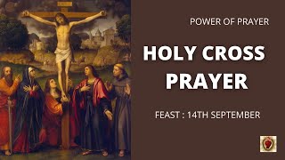 HOLY CROSS PRAYER | Feast Day Exaltation of the Holy Cross (Sept. 14) | POWER OF PRAYER