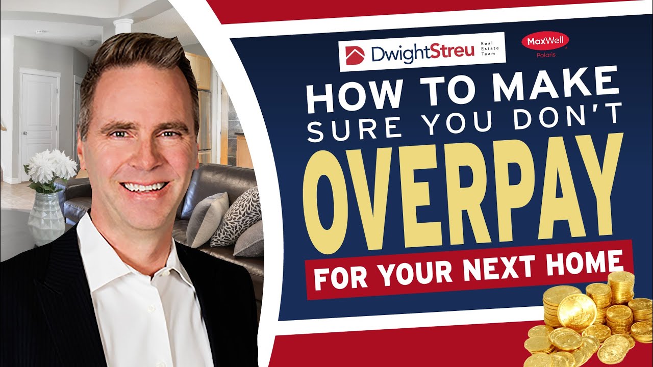 How To Make Sure You Don't Overpay For Your Next Home! Dwight Streu