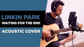 Waiting For The End - Linkin Park Acoustic Cover