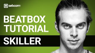 SKILLER | Beatbox Tutorial | Beatorial 007