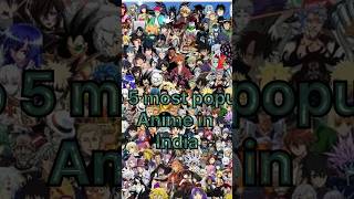 Top 5 most popular anime in India!! #anime#trendingshort#comparison