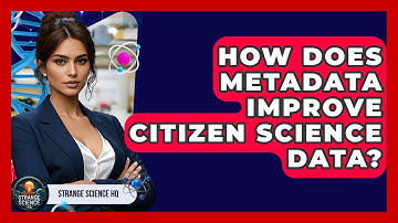 How Does Metadata Improve Citizen Science Data? - Strange Science HQ