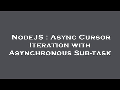 NodeJS : Async Cursor Iteration with Asynchronous Sub-task