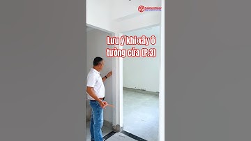 ✅ Lưu ý khi lắp xây ô tường cửa (P.3) | Khảo sát công trình xây dựng trước khi lắp đặt cửa