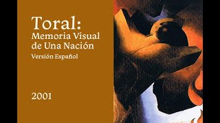 TORAL: MEMORIA VISUAL DE UNA NACIÓN , versión español, 2001