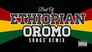 BEST ETHIOPIAN x OROMO SONGS REMIX [RAW]