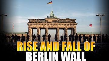 The Rise And Fall Of The Berlin Wall