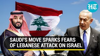 'Leave Lebanon Now': Saudi's Alarm Sparks Big Attack On Israel Fear; Hezbollah To Enter War?