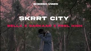 Skrrt City - Bella - Sarkaar - Feel High (slowed   reverb)