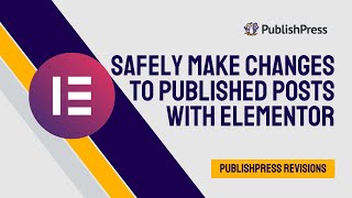 Safely Make Changes to Published Posts With Elementor Wealth