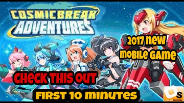 NEW MOBILE GAME 2017 Cosmic Break Adventure first 10 minutes