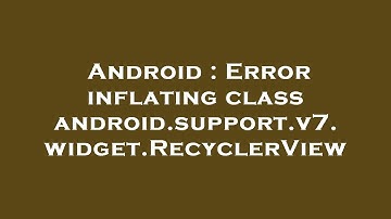 Android : Error inflating class android.support.v7.widget.RecyclerView