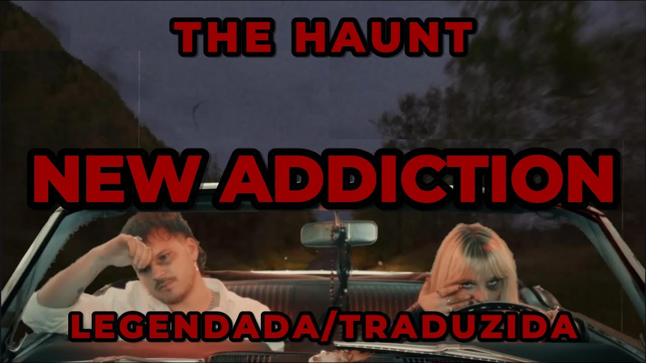 The Haunt - New Addiction (Legendada/Traduzida PT-BR)