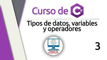 Curso de C#: 3 - Tipos de datos, variables y operadores