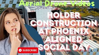 Holder Construction at Phoenix Aligned Social Day | Aerial Drone Videos | Extreme Aerial Productions