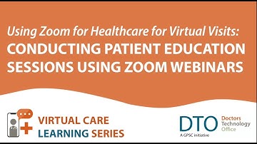 Zoom for Healthcare - Conducting Patient Education Sessions Using Zoom Webinars