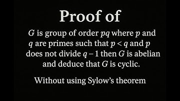 Group of Order pq | Abelian and Cyclic Group Proof (Without Using Sylow’s Theorem) | Group Theory