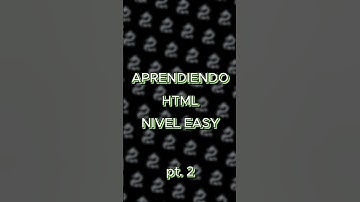 Aprendiendo HTML nivel easy pt. 2 Lo básico 🤓 | Aprendizaje random