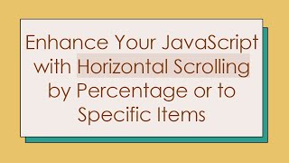 Enhance Your JavaScript with Horizontal Scrolling by Percentage or to Specific Items