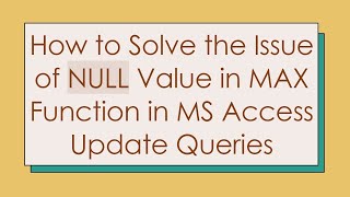 How to Solve the Issue of NULL Value in MAX Function in MS Access Update Queries