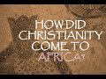 How Did Christianity Come To Africa?