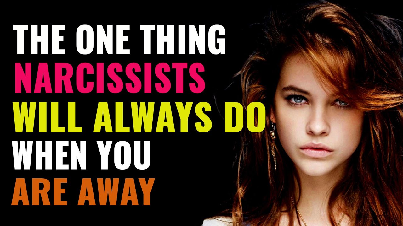 The One Thing That Narcissists Will Always Do When You Are Away | NPD ...