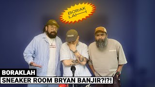 BorakLAH #55 | Sneaker Room Bryan Banjir ?!?!