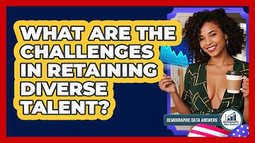 What Are The Challenges In Retaining Diverse Talent? - Demographic Data Answers