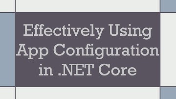 Effectively Using App Configuration in .NET Core